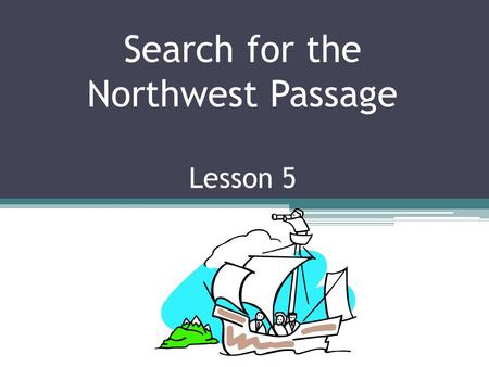 Search for the Northwest Passage Lesson 5. What about the rest of Europe? In the 1500s, Spain is the richest nation in Europe. The rest of Europe believes.