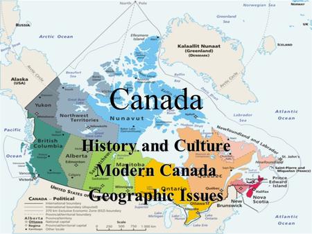 Canada History and Culture Modern Canada Geographic Issues.