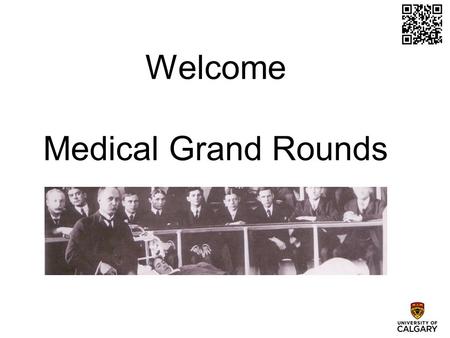 Welcome Medical Grand Rounds.  This continuous loop slideshow cycles q 90 seconds.