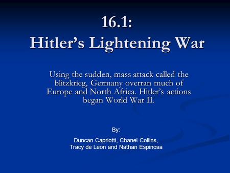 16.1: Hitler’s Lightening War Using the sudden, mass attack called the blitzkrieg, Germany overran much of Europe and North Africa. Hitler’s actions began.