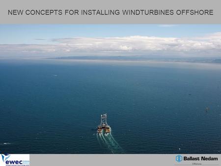NEW CONCEPTS FOR INSTALLING WINDTURBINES OFFSHORE.