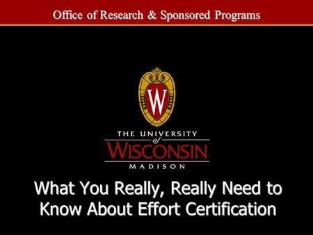 What You Really, Really Need to Know About Effort Certification Office of Research & Sponsored Programs.