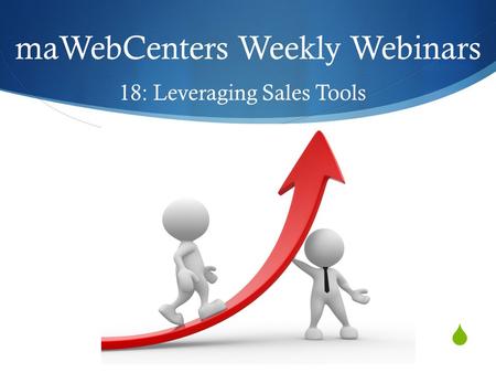  maWebCenters Weekly Webinars 18: Leveraging Sales Tools.