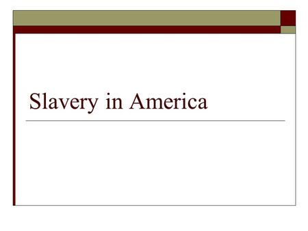 Slavery in America.
