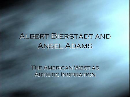 Albert Bierstadt and Ansel Adams