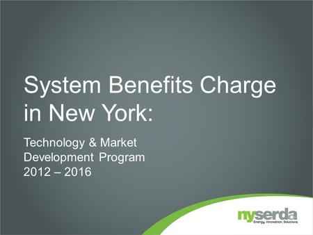 System Benefits Charge in New York: Technology & Market Development Program 2012 – 2016.
