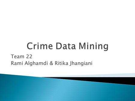 Team 22 Rami Alghamdi & Ritika Jhangiani.  Baltimore County Police  Hot Spot Analysis (Frequent Crime locations)  K-Means Clustering Crime Location.