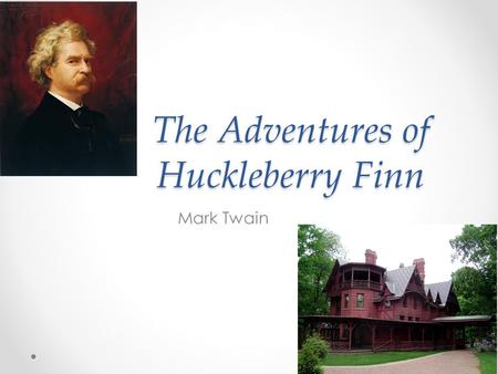 The Adventures of Huckleberry Finn Mark Twain. 1835-1910 Born as Samuel Langhorne Clemens in Florida, Missouri His father moved the family to Hannibal,