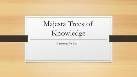 Majesta Trees of Knowledge A present for Lou…. What is the Trees of Knowledge? Program through Majesta for a chance to win a 20, 000 outdoor classroom.