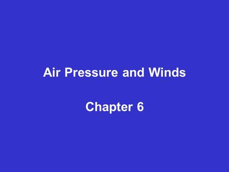 Air Pressure and Winds Chapter 6. Mercury Barometer.