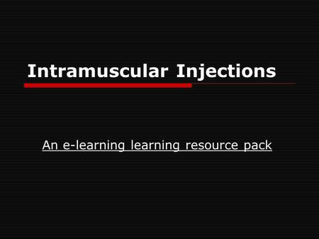 Intramuscular Injections An e-learning learning resource pack.