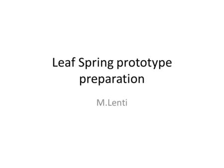 Leaf Spring prototype preparation M.Lenti. Reminder Piet’s proposal: two dowels inserted into two mirror holes (vertical alignment); mirror weight as.