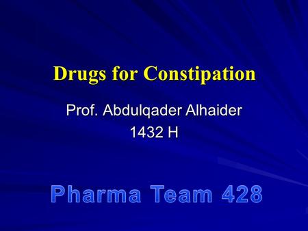 Drugs for Constipation Prof. Abdulqader Alhaider 1432 H.