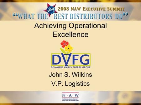 Achieving Operational Excellence John S. Wilkins V.P. Logistics.
