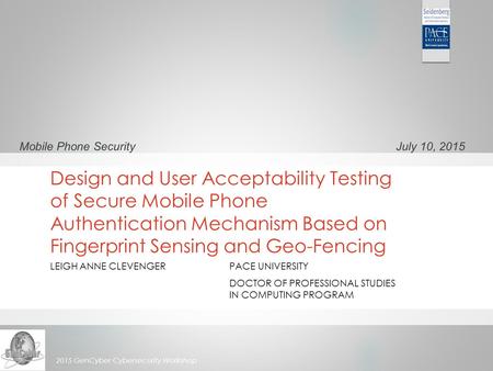 2015 GenCyber Cybersecurity Workshop Mobile Phone SecurityJuly 10, 2015 Design and User Acceptability Testing of Secure Mobile Phone Authentication Mechanism.