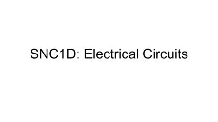 SNC1D: Electrical Circuits. Circuit Parts Name of PartDraw the SymbolExplain the Function Conducting WireAllows electrons to flow Ground connectionProvides.