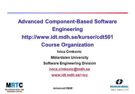 Page 1, August 14, 2015 Advanced CBSE Advanced Component-Based Software Engineering  Course Organization Ivica Crnkovic.