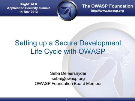 The OWASP Foundation  Setting up a Secure Development Life Cycle with OWASP Seba Deleersnyder OWASP Foundation Board.
