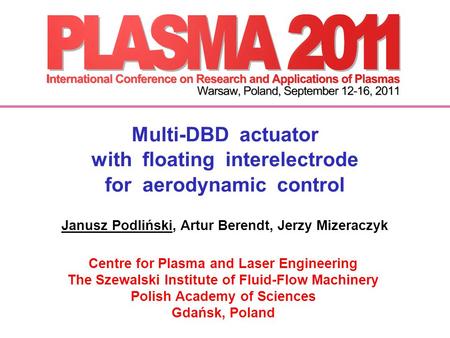 Janusz Podliński, Artur Berendt, Jerzy Mizeraczyk Centre for Plasma and Laser Engineering The Szewalski Institute of Fluid-Flow Machinery Polish Academy.