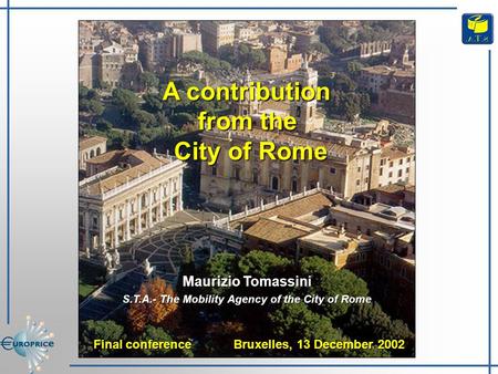 Maurizio Tomassini S.T.A.- The Mobility Agency of the City of Rome Final conference Bruxelles, 13 December 2002 Final conference Bruxelles, 13 December.