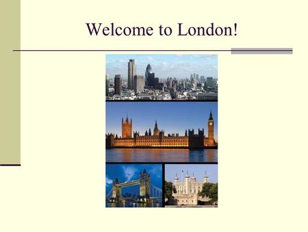 Welcome to London!.