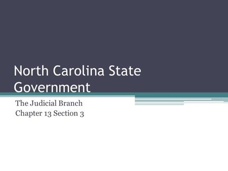 North Carolina State Government The Judicial Branch Chapter 13 Section 3.