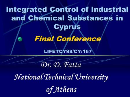 Integrated Control of Industrial and Chemical Substances in Cyprus Integrated Control of Industrial and Chemical Substances in Cyprus Final Conference.
