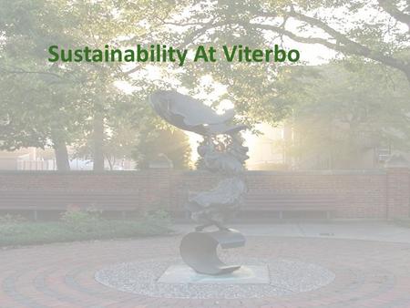 Sustainability At Viterbo. Business Investment in Sustainability Businesses are investing heavily. – 92% of companies addressing issues of sustainability.