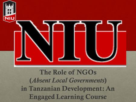 The Role of NGOs ( Absent Local Governments ) in Tanzanian Development: An Engaged Learning Course.