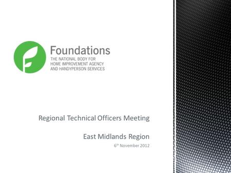Regional Technical Officers Meeting East Midlands Region 6 th November 2012.
