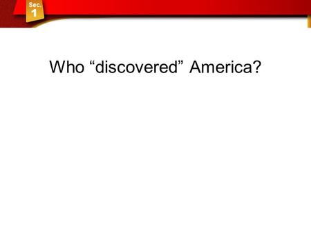 Who “discovered” America?. The American Indians Sec 1: The American Indians.