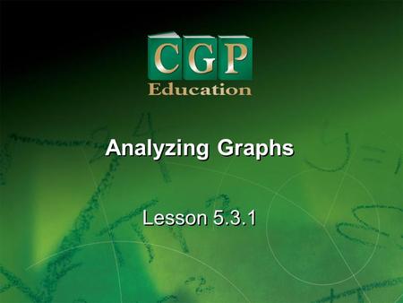 1 Lesson 5.3.1 Analyzing Graphs. 2 Lesson 5.3.1 Analyzing Graphs California Standards: Statistics, Data Analysis, and Probability 1.1 Compute the range,