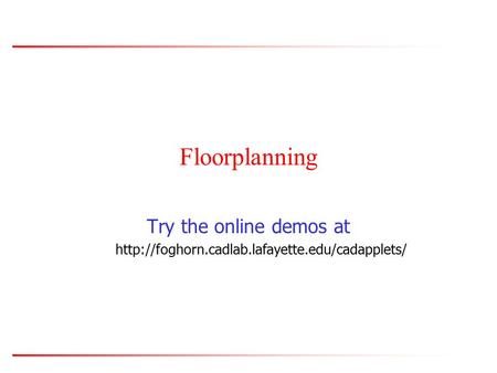 Floorplanning Try the online demos at