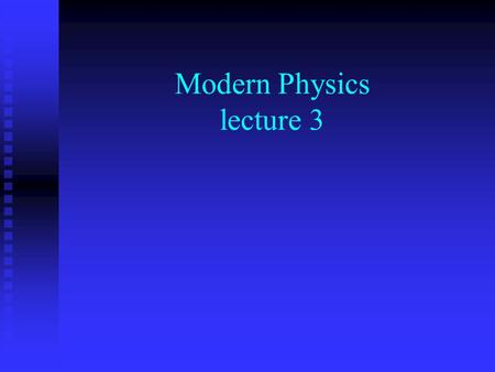 Modern Physics lecture 3. Louis de Broglie 1892 - 1987.