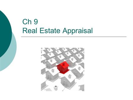 Ch 9 Real Estate Appraisal. 2 Outline I. Appraisal Regulation II. The Concept of Value III. Key Appraisal Principles IV. The Appraisal Process 1. Sales.