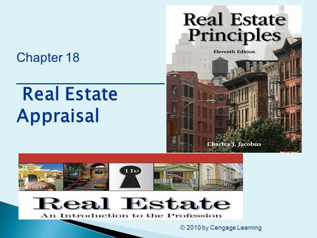© 2010 by Cengage Learning Real Estate Appraisal Chapter 18 ________________ Real Estate Appraisal.