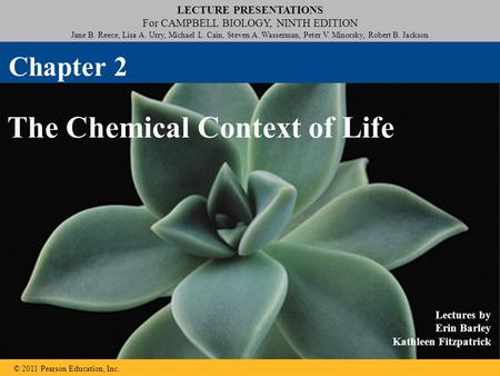 © 2011 Pearson Education, Inc. LECTURE PRESENTATIONS For CAMPBELL BIOLOGY, NINTH EDITION Jane B. Reece, Lisa A. Urry, Michael L. Cain, Steven A. Wasserman,