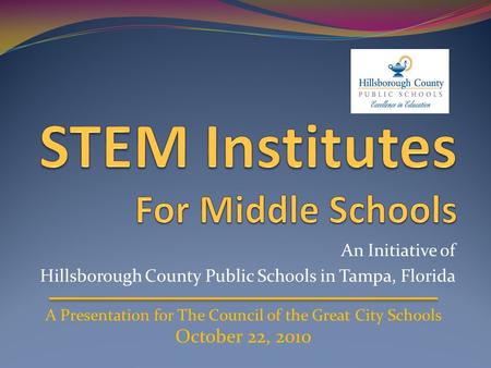 An Initiative of Hillsborough County Public Schools in Tampa, Florida A Presentation for The Council of the Great City Schools October 22, 2010.