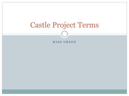 Castle Project Terms Miss Green.