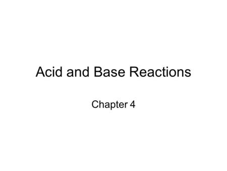 Acid and Base Reactions Chapter 4. Acids: Substances that increase the concentration of H + when dissolved in water (Arrhenius). Proton donors (Brønsted–Lowry).