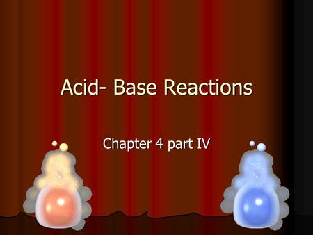 Acid- Base Reactions Chapter 4 part IV. Characteristics of acids Sour Sour Red litmus test Red litmus test Low pH 
