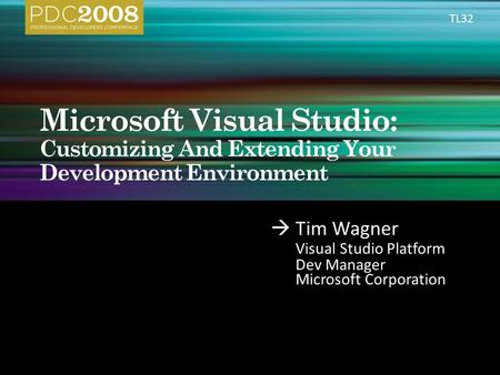  Tim Wagner Visual Studio Platform Dev Manager Microsoft Corporation TL32.