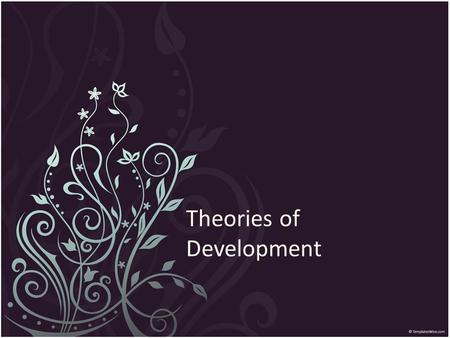 Theories of Development. Cognitive Development Early psychologists believed that children were not capable of meaningful thought and that there actions.