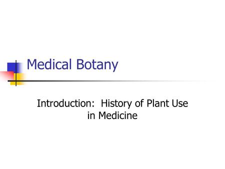 Medical Botany Introduction: History of Plant Use in Medicine.