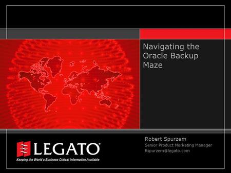 Navigating the Oracle Backup Maze Robert Spurzem Senior Product Marketing Manager