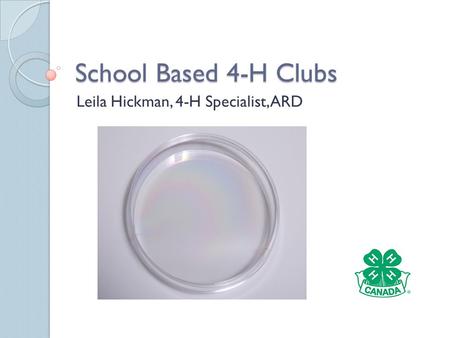 School Based 4-H Clubs Leila Hickman, 4-H Specialist, ARD.