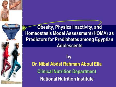 By Dr. Nibal Abdel Rahman Aboul Ella Clinical Nutrition Department National Nutrition Institute Obesity, Physical inactivity, and Homeostasis Model Assessment.