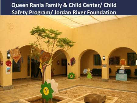 Queen Rania Family & Child Center/ Child Safety Program/ Jordan River Foundation.
