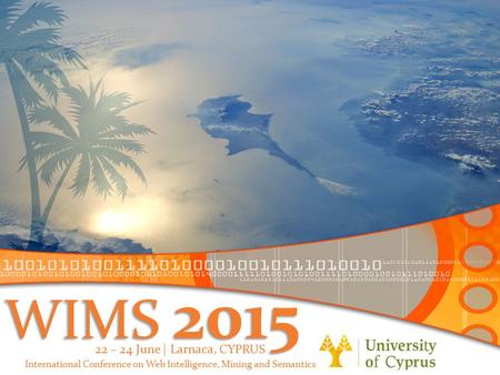 WIMS 2015 International Conference on Web Intelligence, Mining and Semantics 22 – 24 June | Larnaca, CYPRUS.
