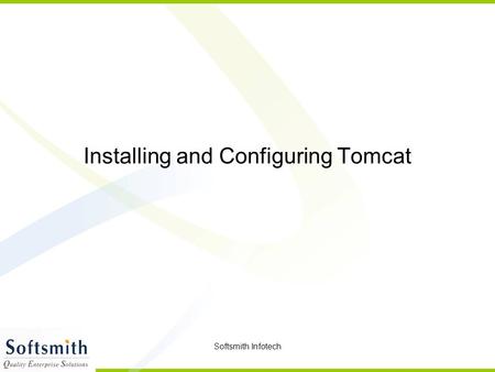 Softsmith Infotech Installing and Configuring Tomcat.